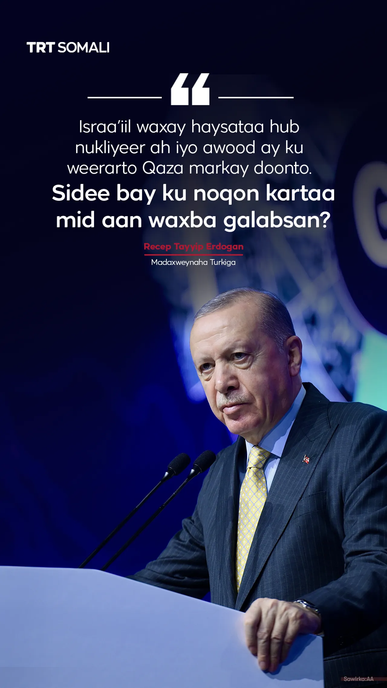 MW Erdogan oo cambaareeyay aamusnaanta caalamka ee ku aaddan falalka Israa’iil ee Qaza