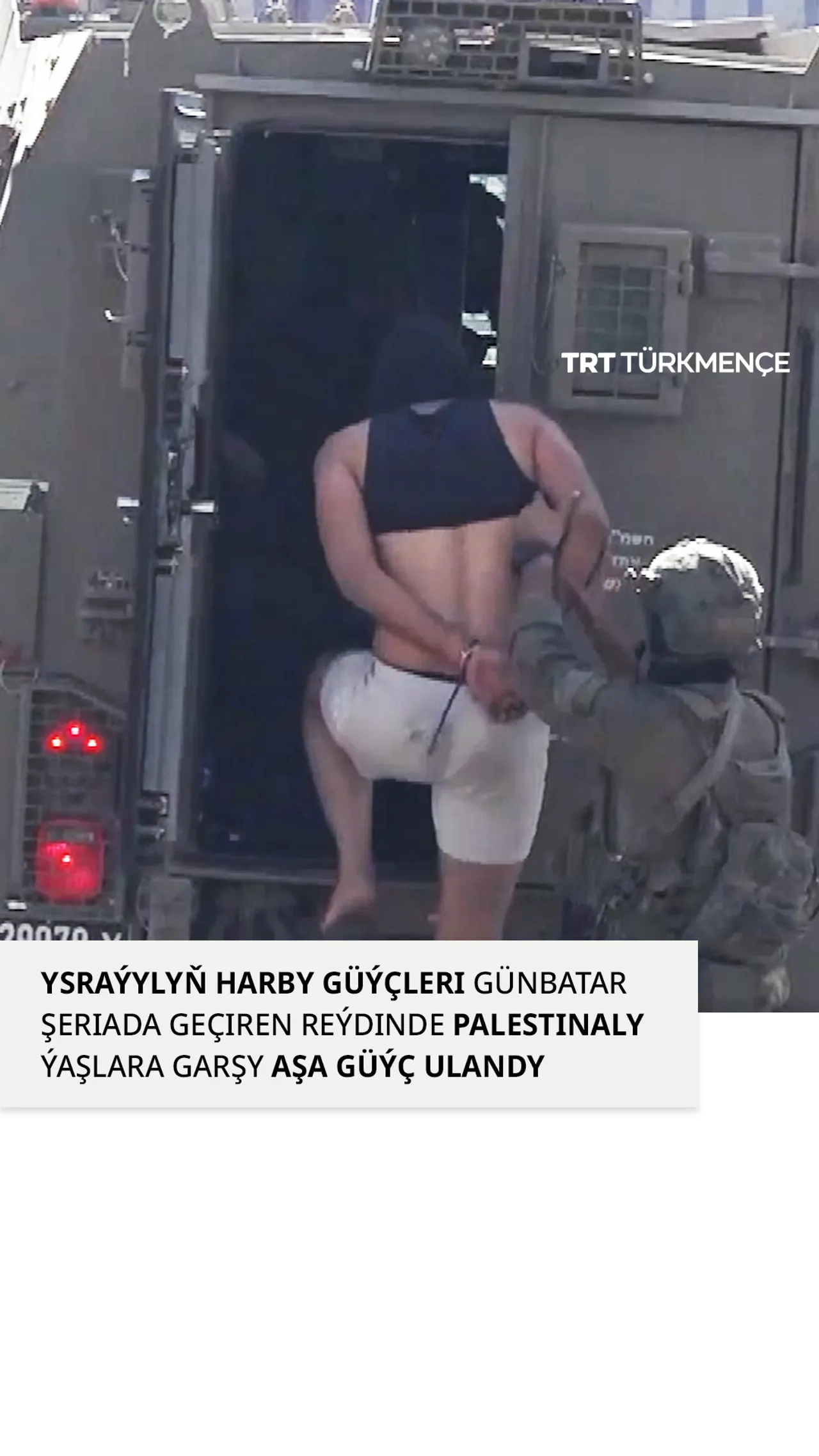 Ysraýylyň harby güýçleri Günbatar Şeriadaky reýdinde bir ýaş palestinalyny göz tussaglygyna aldy