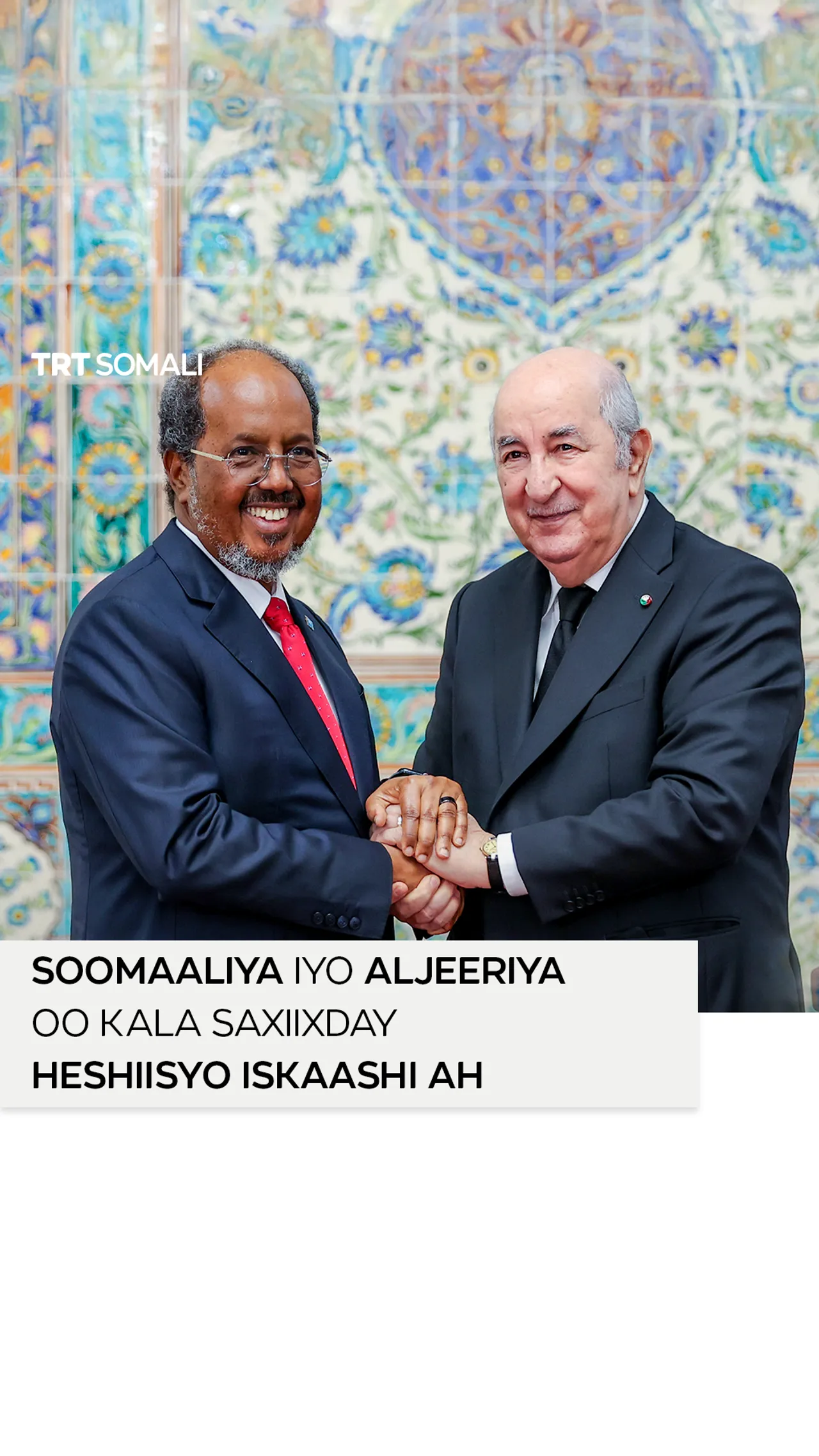 Soomaaliya iyo Aljeeriya oo kala saxiixday heshiisyo iskaashi ah