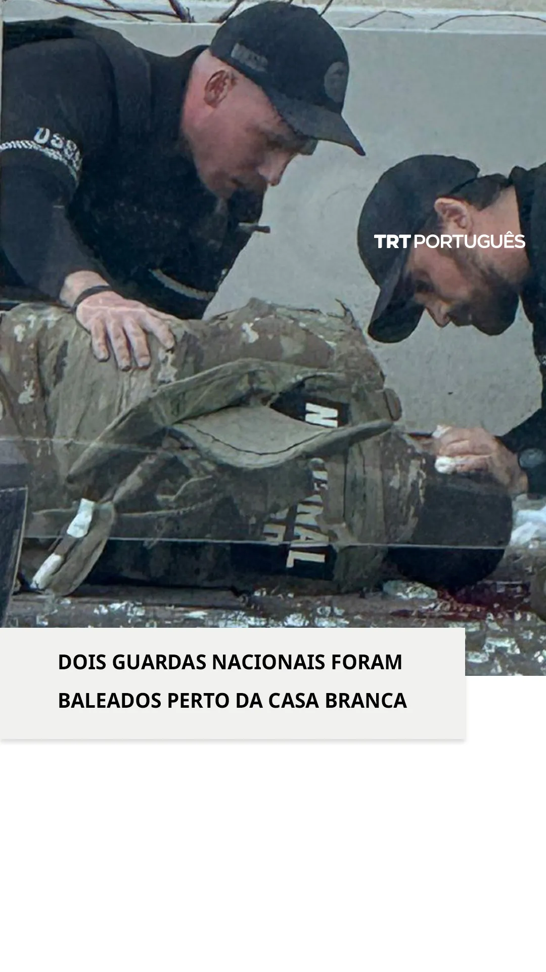 Pelo menos dois membros da Guarda Nacional foram baleados perto da Casa Branca