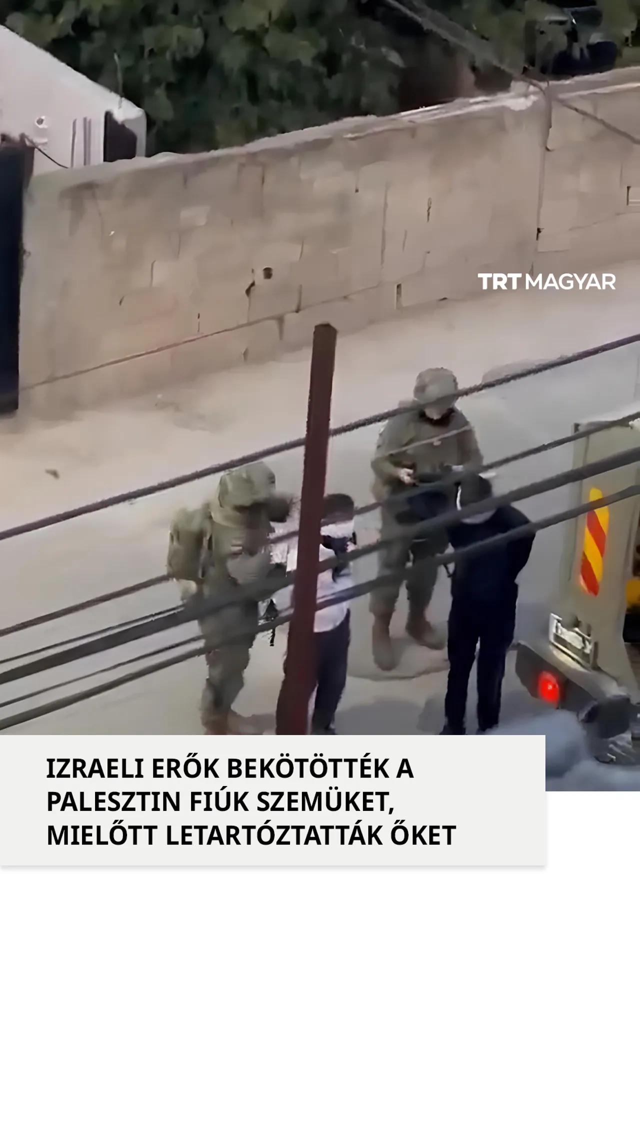 Izraeli erők bekötötték a palesztin fiúk szemüket, mielőtt letartóztatták őket