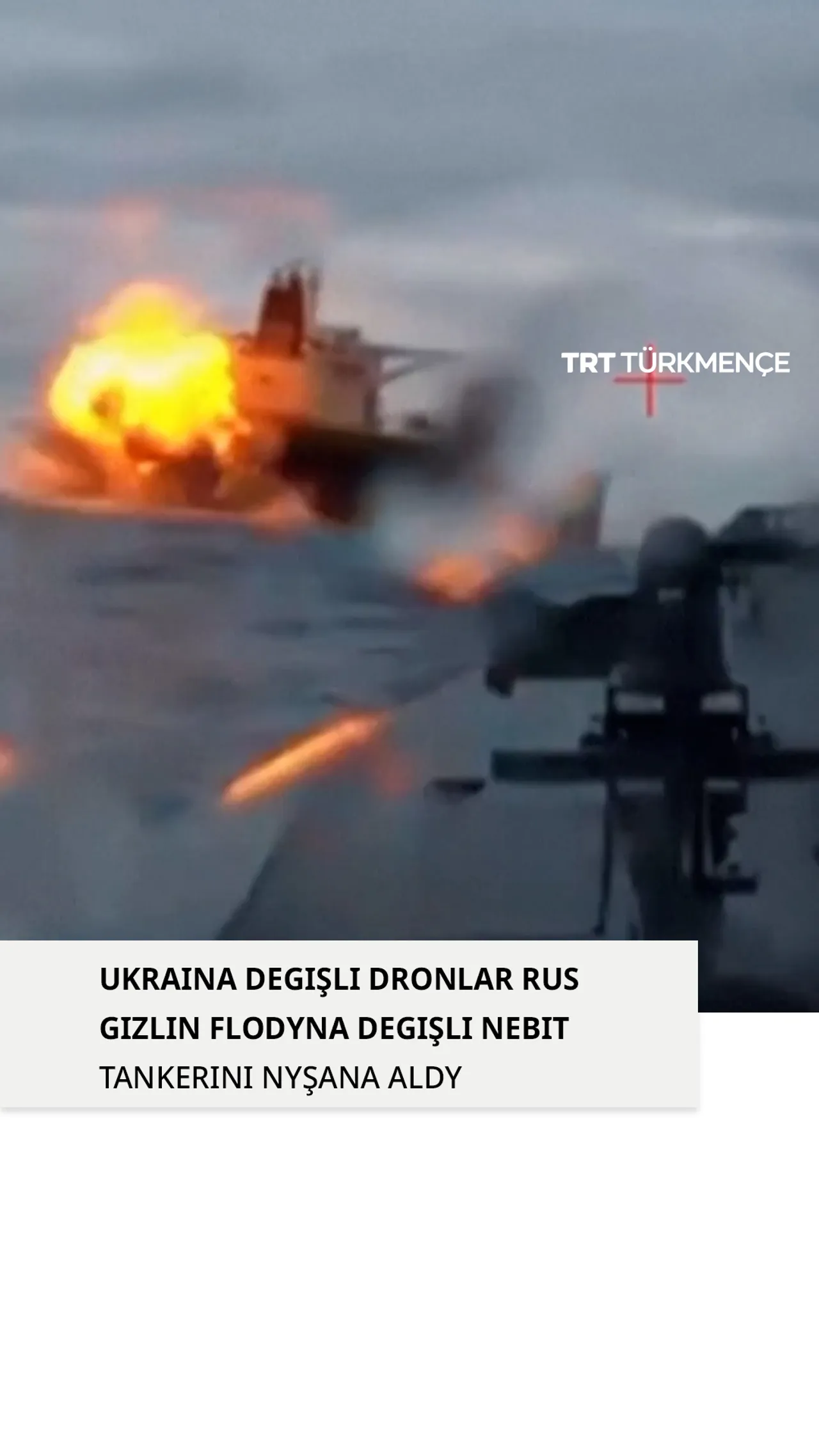 Ukraina degişli dronlar Gara deňizde rus flodyna degişli nebit tankerini nyşana aldy