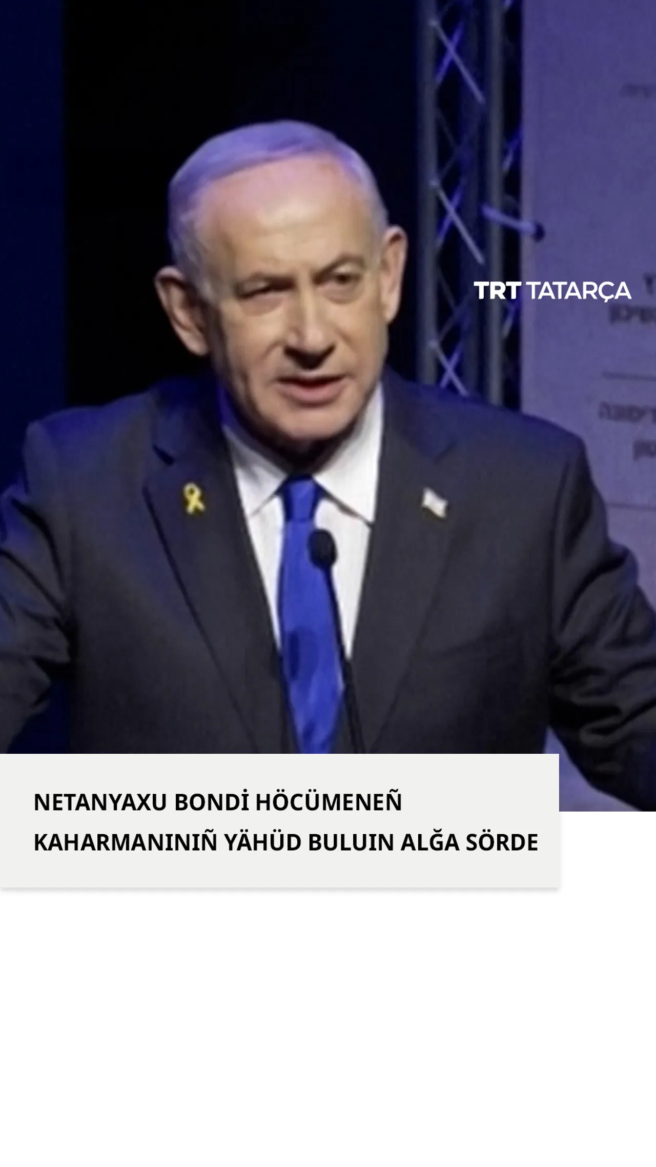 Netanyaxu Bondi qaharmanınıñ yähüd buluın raslarğa mataştı