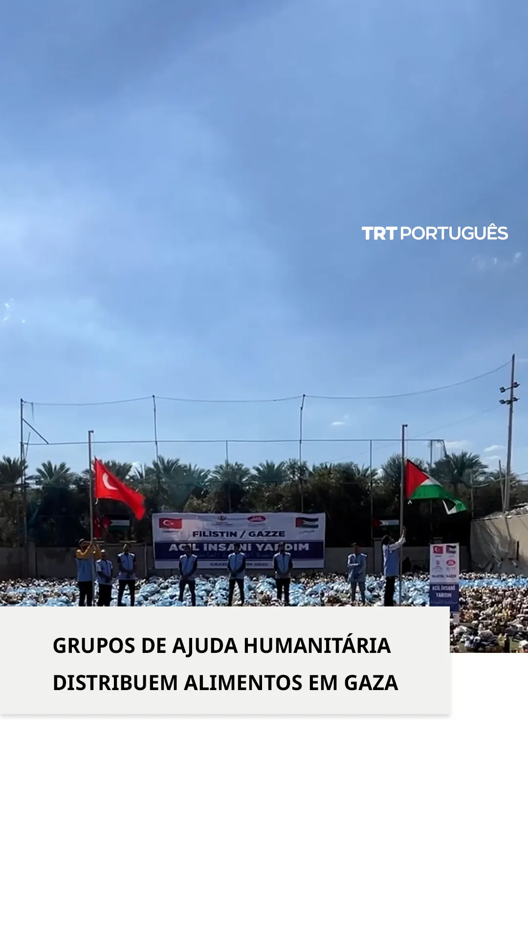Grupos turcos continuam a entregar ajuda humanitária a palestinianos deslocados em Gaza