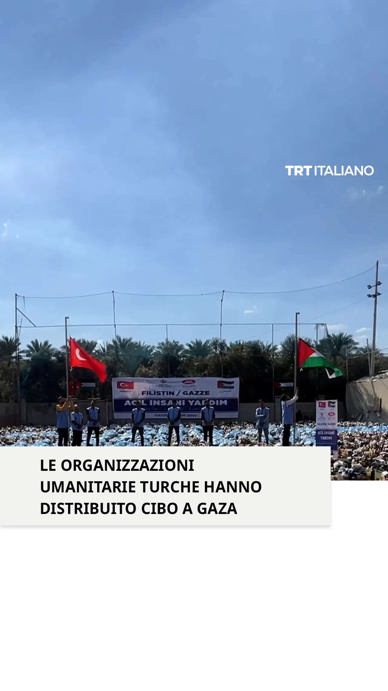 Le organizzazioni umanitarie turche continuano a distribuire aiuti ai palestinesi sfollati a Gaza
