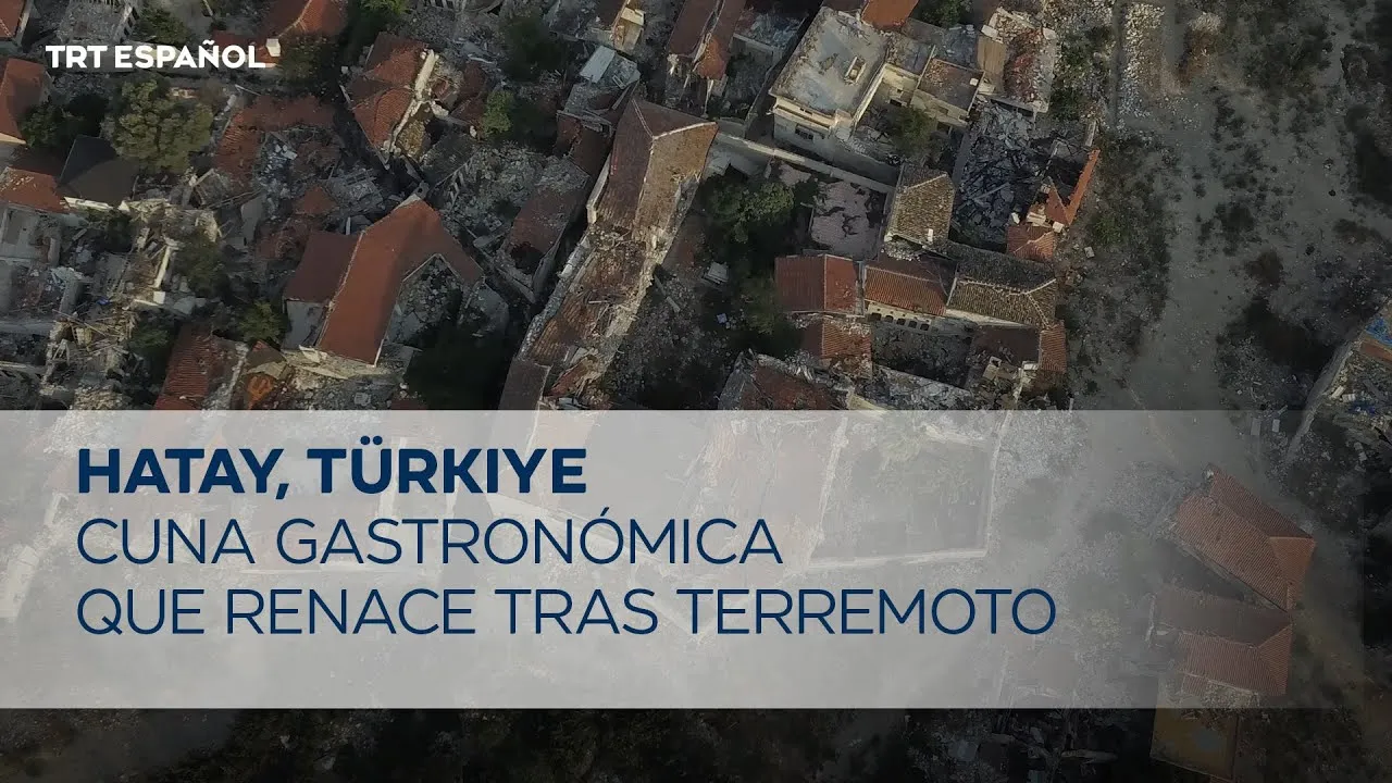Hatay la cuna gastronómica de Türkiye renace tras el terremoto