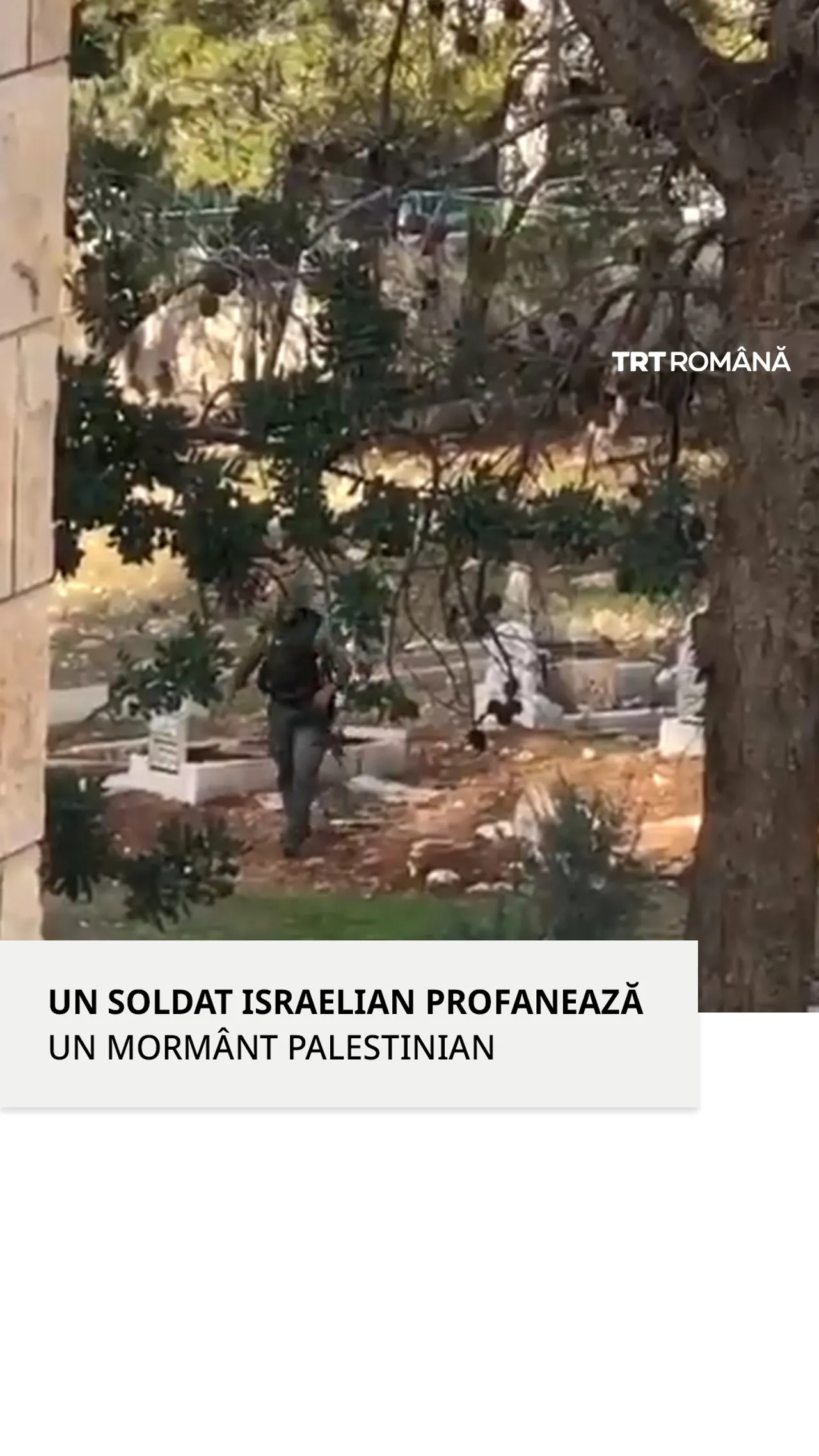 Un soldat israelian a fost văzut profanând un mormânt palestinian în apropiere de Jenin