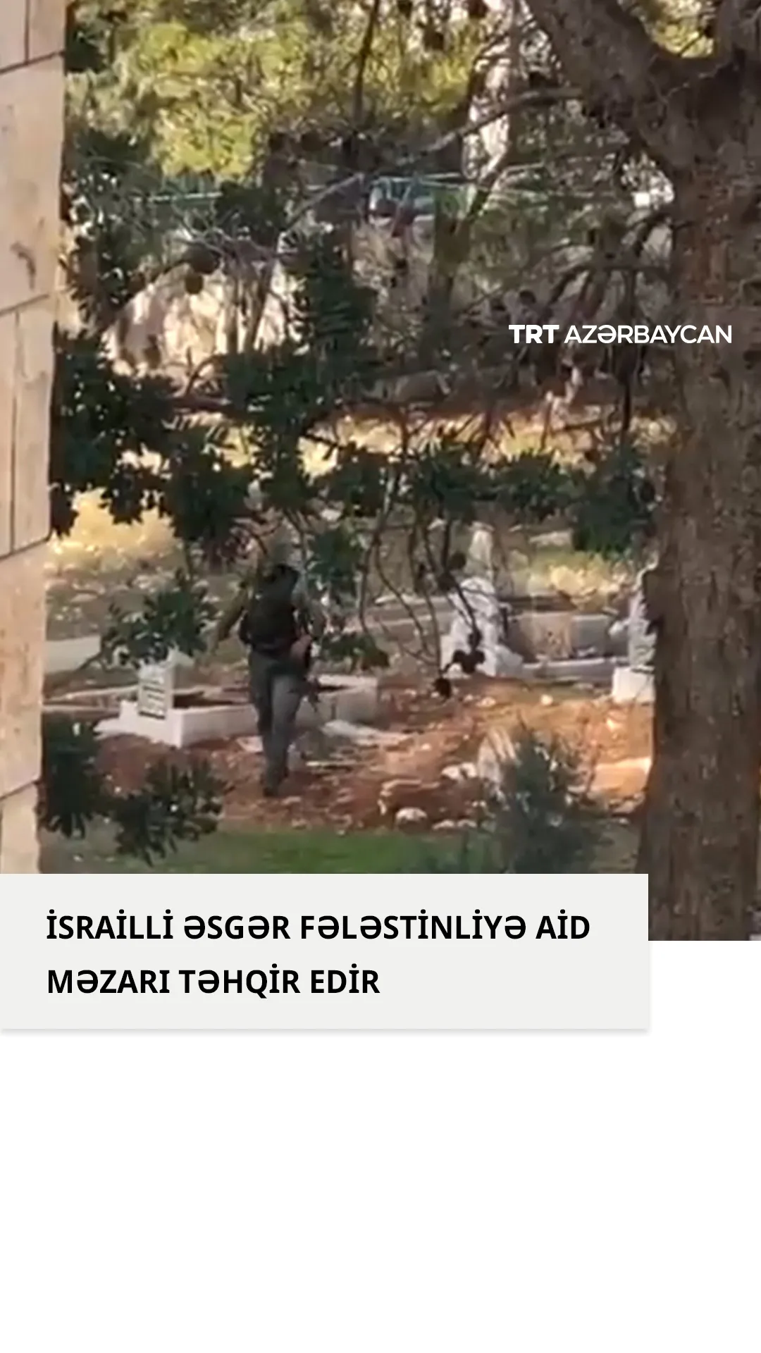 Cenin yaxınlığında israilli əsgərin fələstinliyə aid məzarı təhqir etdiyi anlar görüntülənib