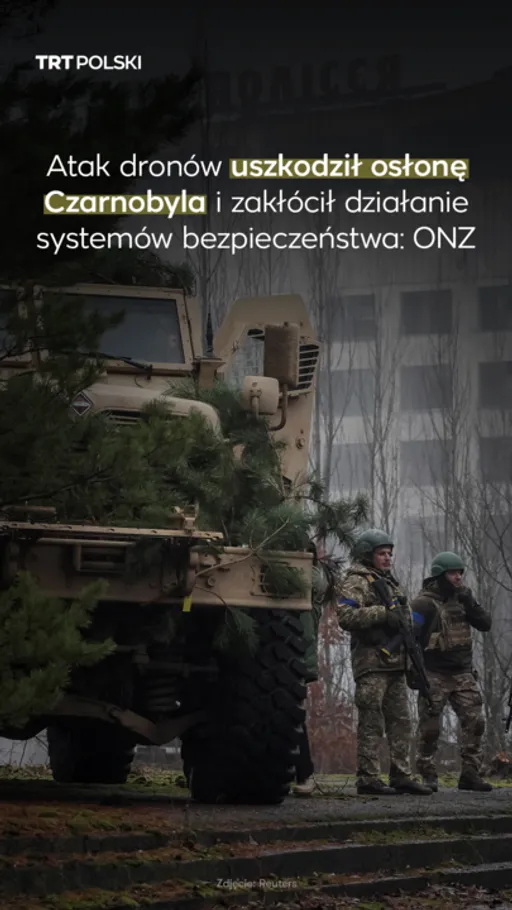 Atak dronów uszkodził osłonę Czarnobyla i zakłócił działanie systemów bezpieczeństwa: ONZ