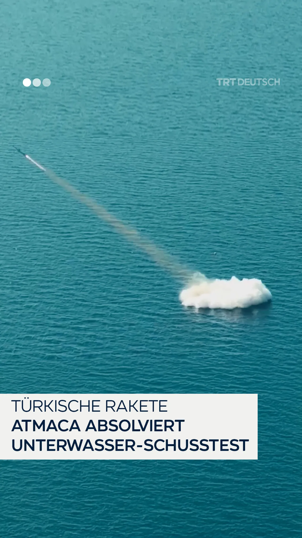 Türkische Rakete
Atmaca absolviert
Unterwasser-Schusstest