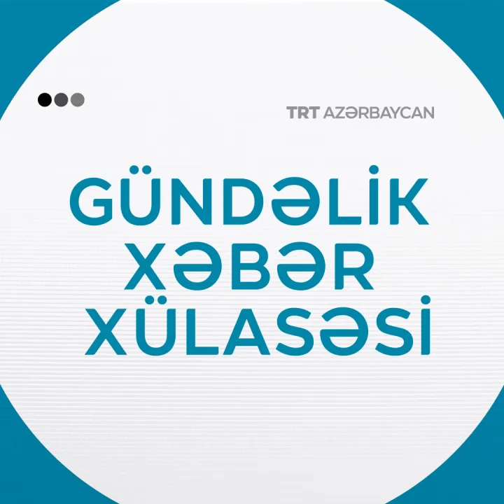 Gündәlik xәbәr xülasәsi: 24 mart 2025