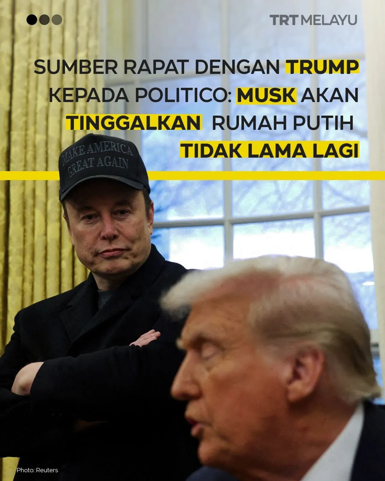 Sumber rapat dengan Trump kepada Politico: Musk akan tinggalkan Rumah Putih tidak lama lagi