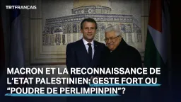 Macron et la reconnaissance de l’Etat palestinien: geste fort ou “poudre de perlimpinpin”?