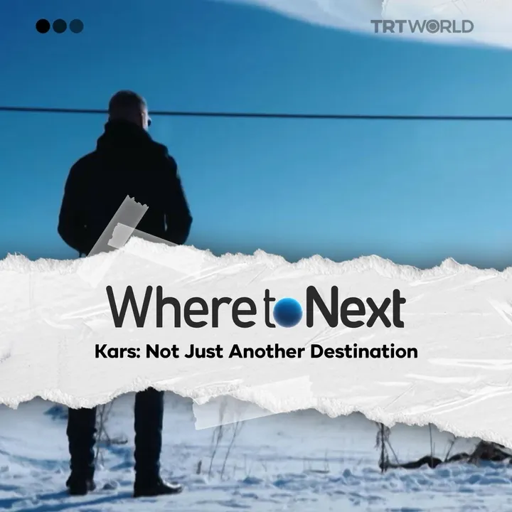 Where to Next: Johnny Ward Explores Kars, Türkiye