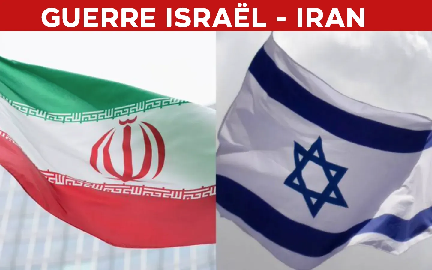 Guerre Israël - Iran : les dernières nouvelles