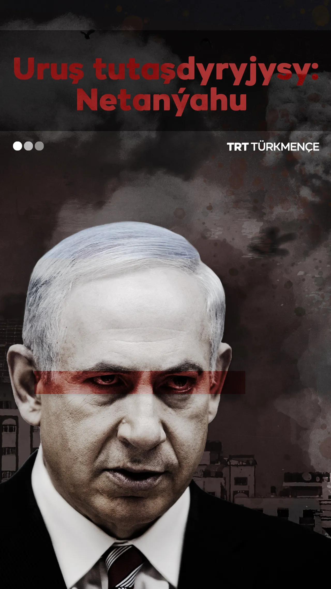 URUŞ TUTAŞDYRYJYSY: NETANÝAHU