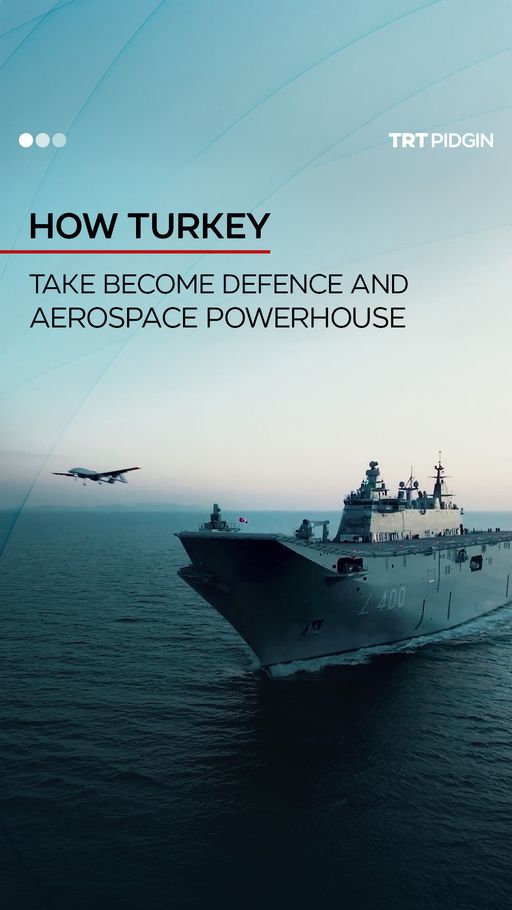 Turkey don become one of di global leaders for defence and aero tech ...