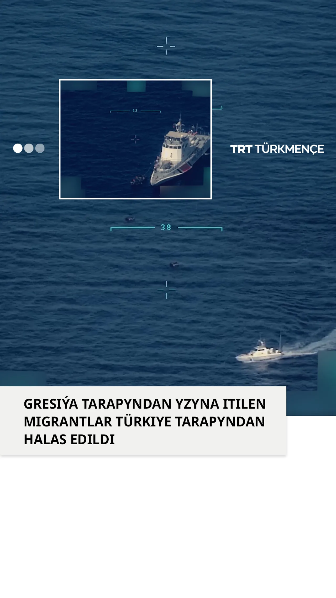 GRESIÝA TARAPYNDAN YZYNA ITILEN MIGRANTLAR TÜRKIYE TARAPYNDAN HALAS EDILDI