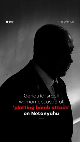 Geriatric Israeli woman accused of plotting bomb attack on Netanyahu