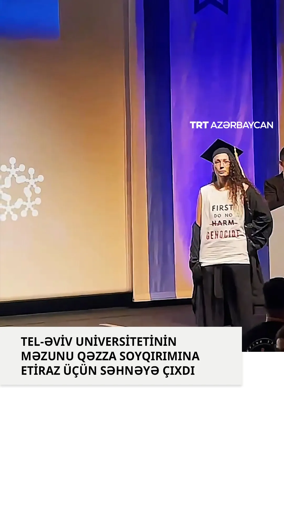 Tel-Əviv Universitetinin məzunu Qəzza soyqırımına etiraz üçün səhnəyə çıxdı