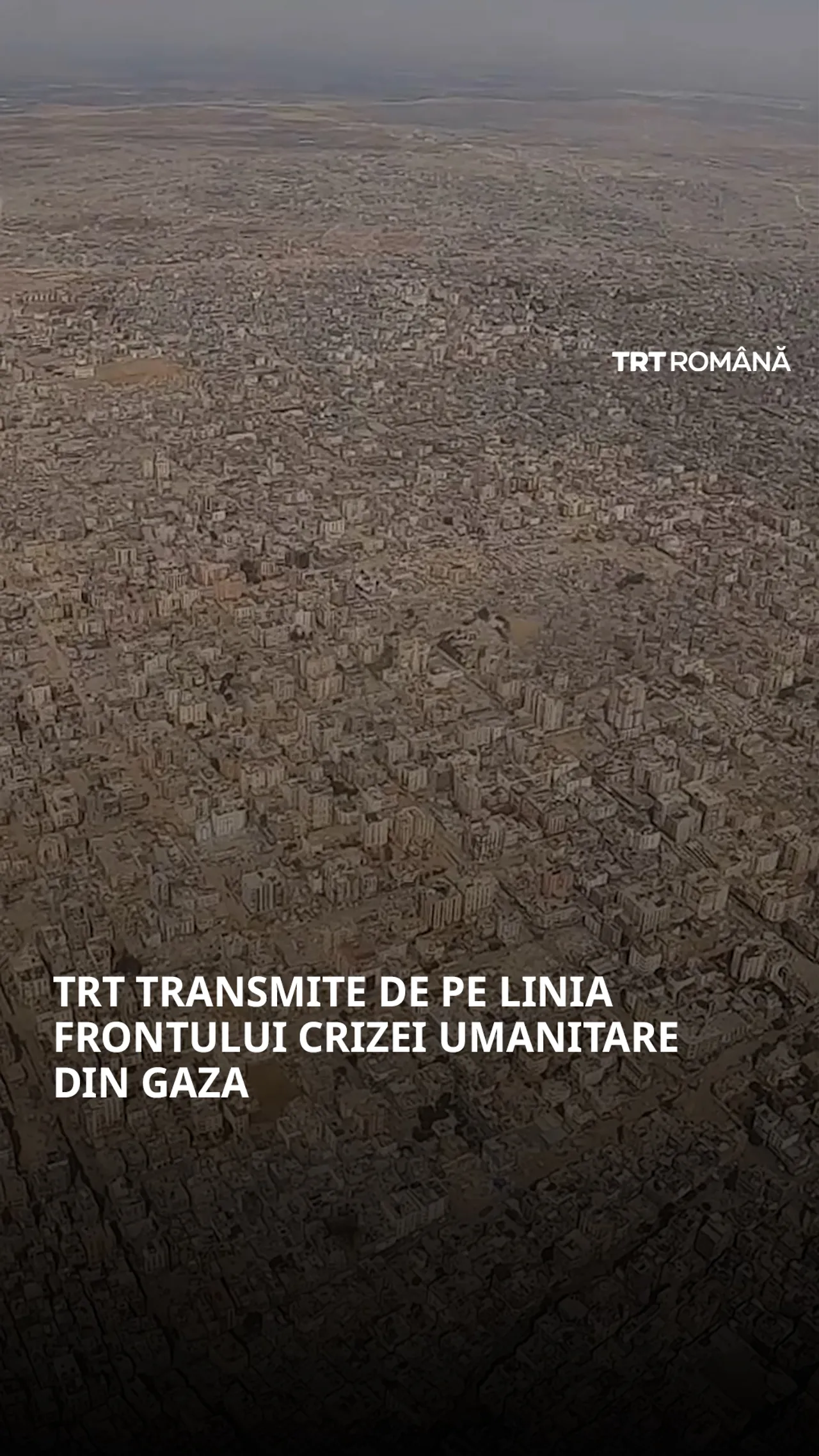 TRT transmite de pe linia frontului crizei umanitare din Gaza