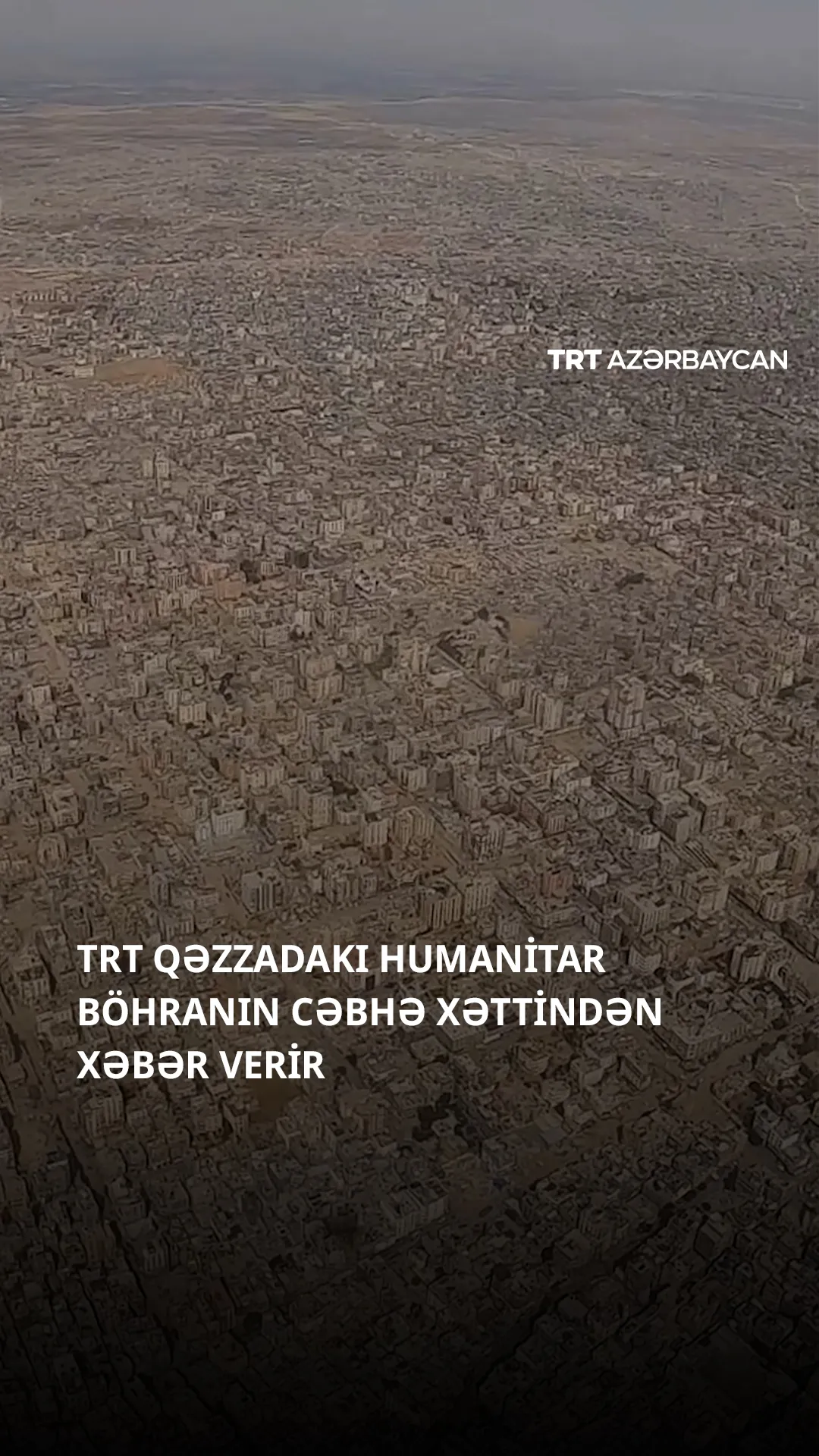 Qəzzadakı humanitar böhranın cəbhə xəttindən xəbər verir
