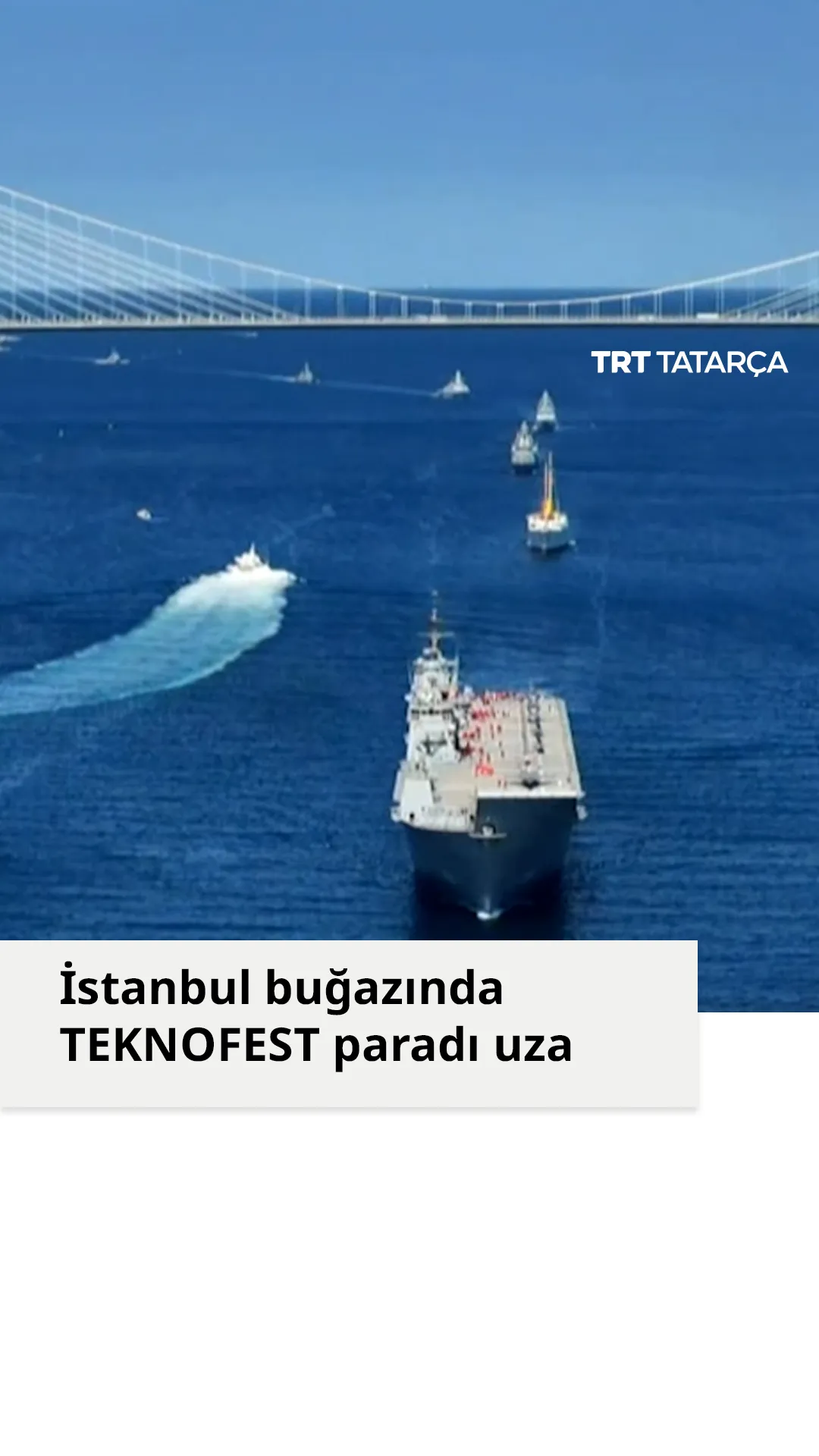 Törkiyäneñ iñ zur xärbi köymäse İstanbul buğazındağı TEKNOFEST paradında qatnaştı