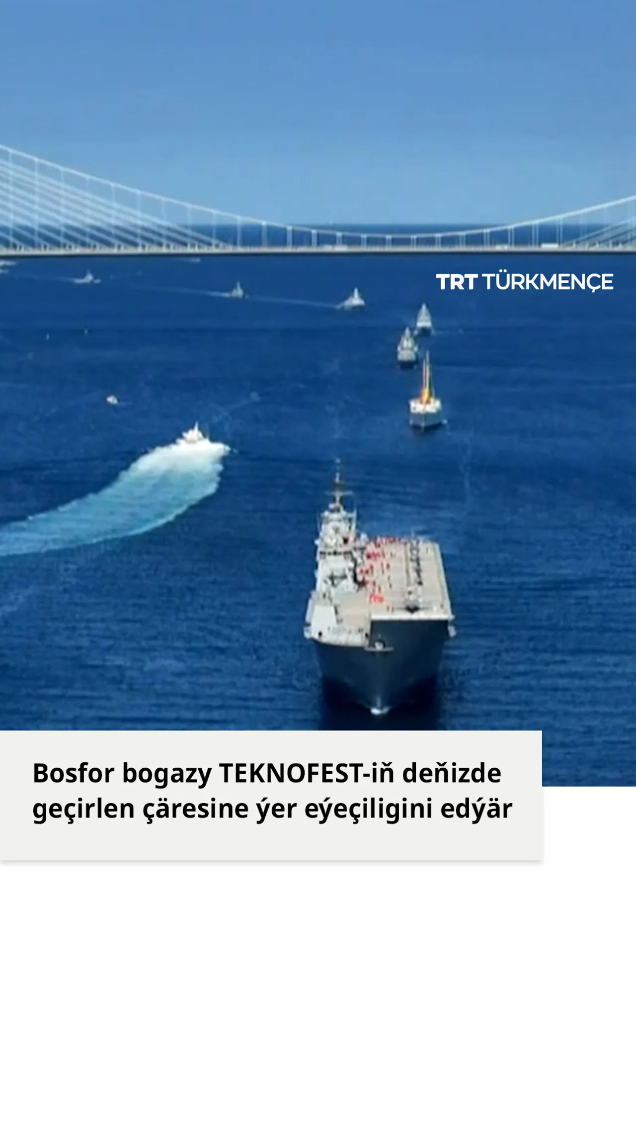 Türkiýäniň iň uly harby gämisi TEKNOFEST-iň çäginde Bosfor bogazyndan geçdi