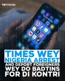 Times wey Nigerian goment arrest and deport foreigners wey dey do illegal online tins for di kontri