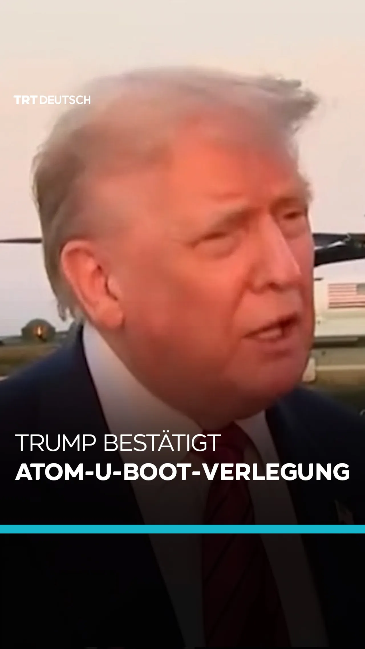 Trump bestätigt
Atom-U-Boot-Verlegung