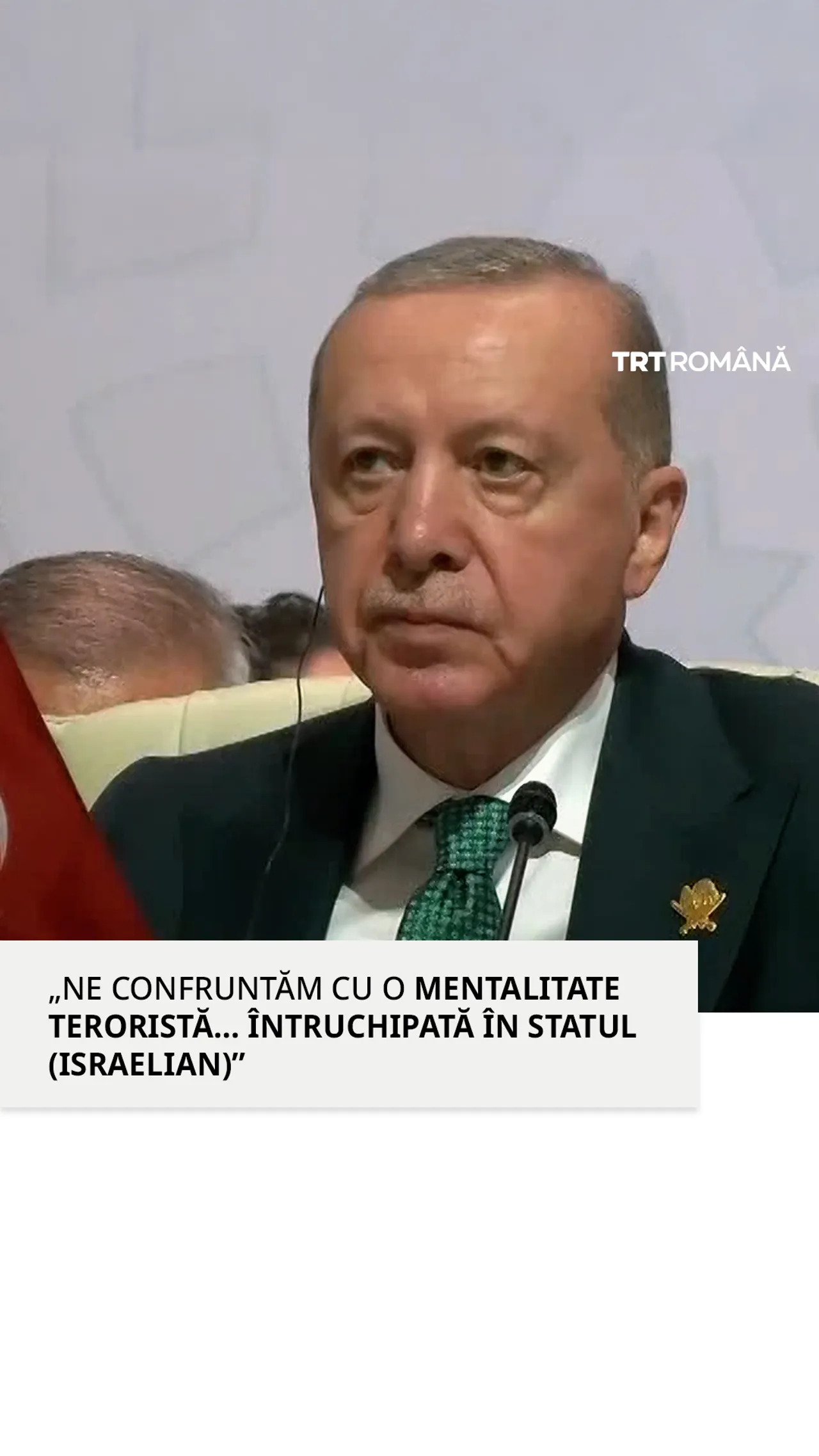 Erdoğan: Ne confruntăm cu o mentalitate teroristă întruchipată în statul Israel