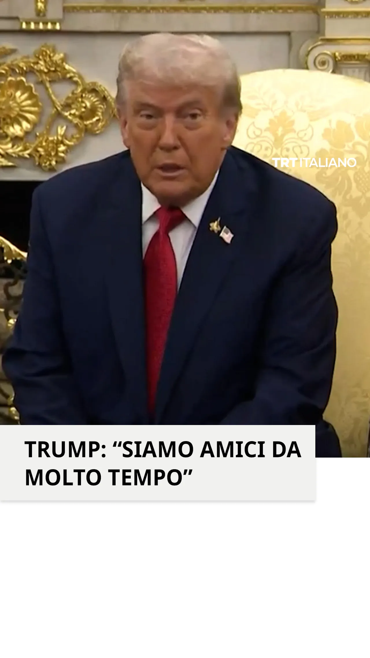 Trump: Siamo amici da molto tempo