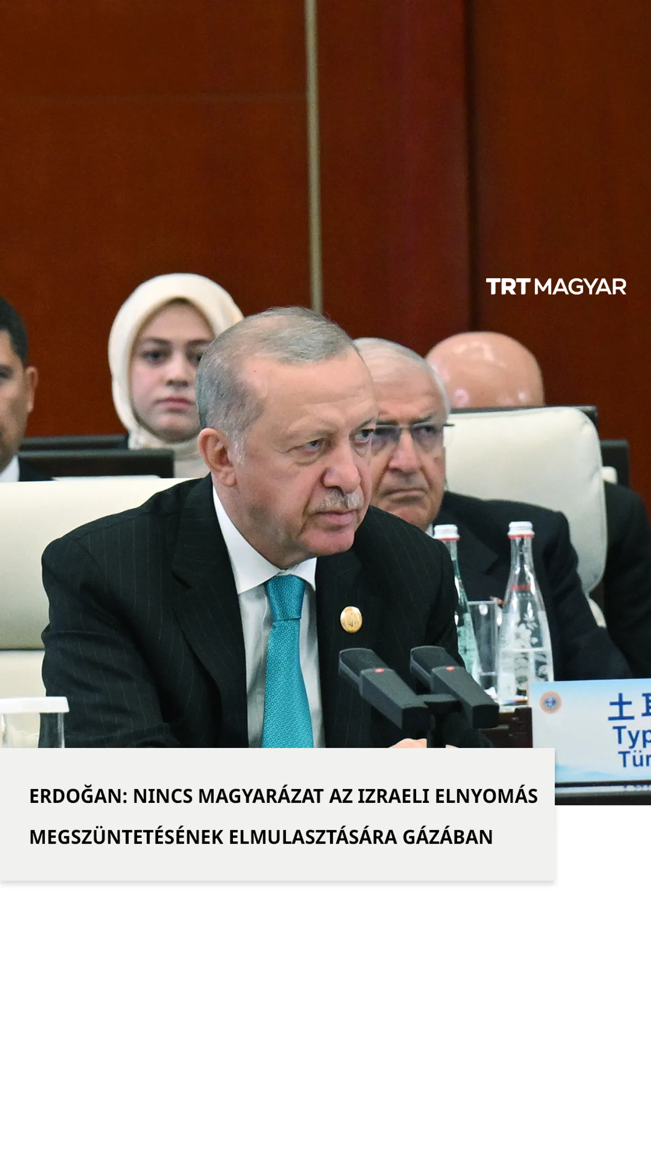 Erdoğan:Nincs magyarázat az izraeli elnyomás megszüntetésének elmulasztására Gázában