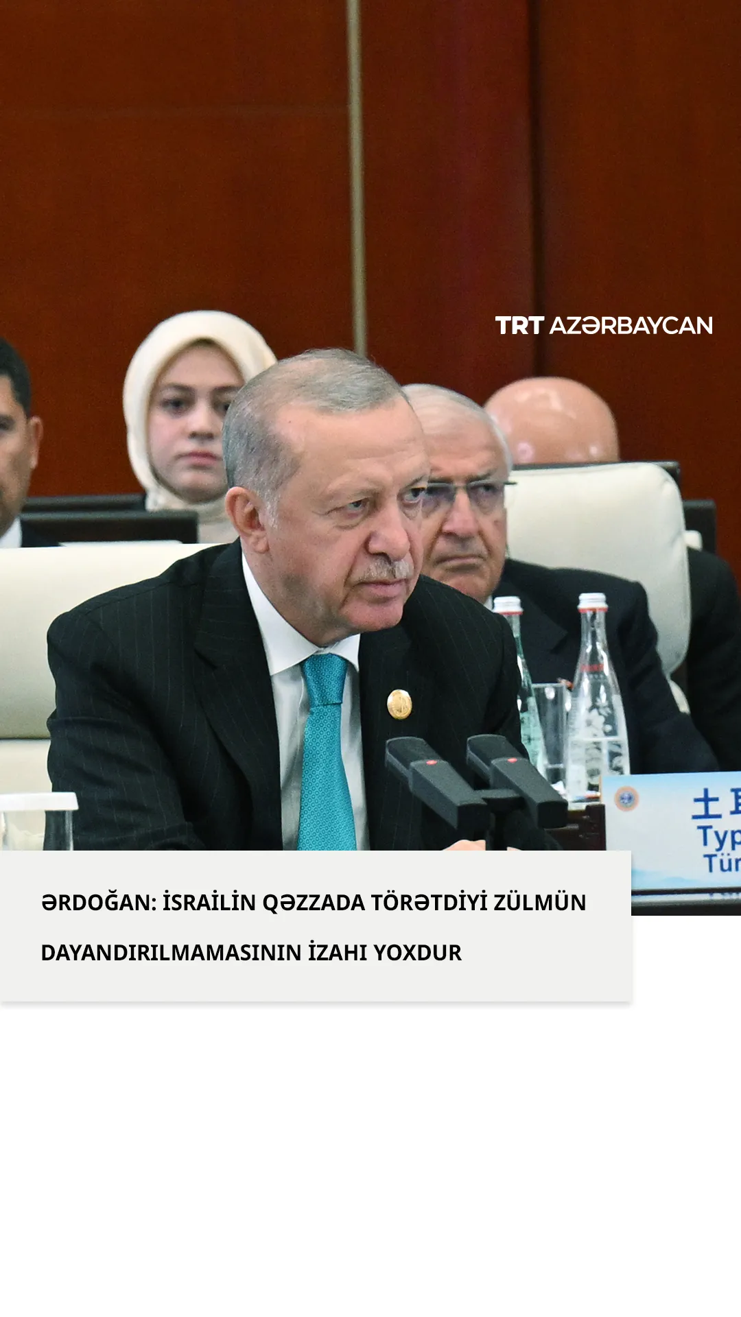 R.T.Ərdoğan:''İsrailin Qəzzada törətdiyi zülmün dayandırılmamasının heç bir izahı yoxdur''
