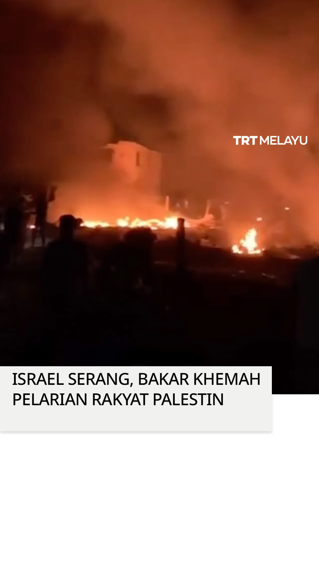 Israel serang, bakar khemah pelarian rakyat Palestin