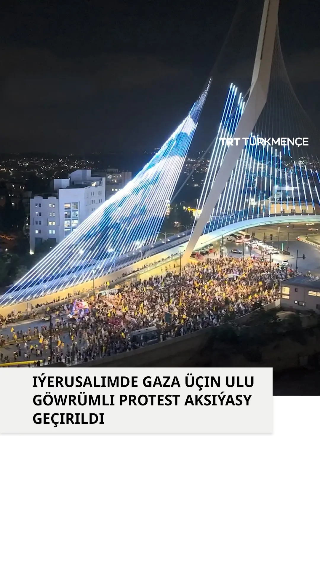 IÝERUSALIMDE GAZA ÜÇIN ULU GÖWRÜMLI PROTEST AKSIÝASY GEÇIRILDI