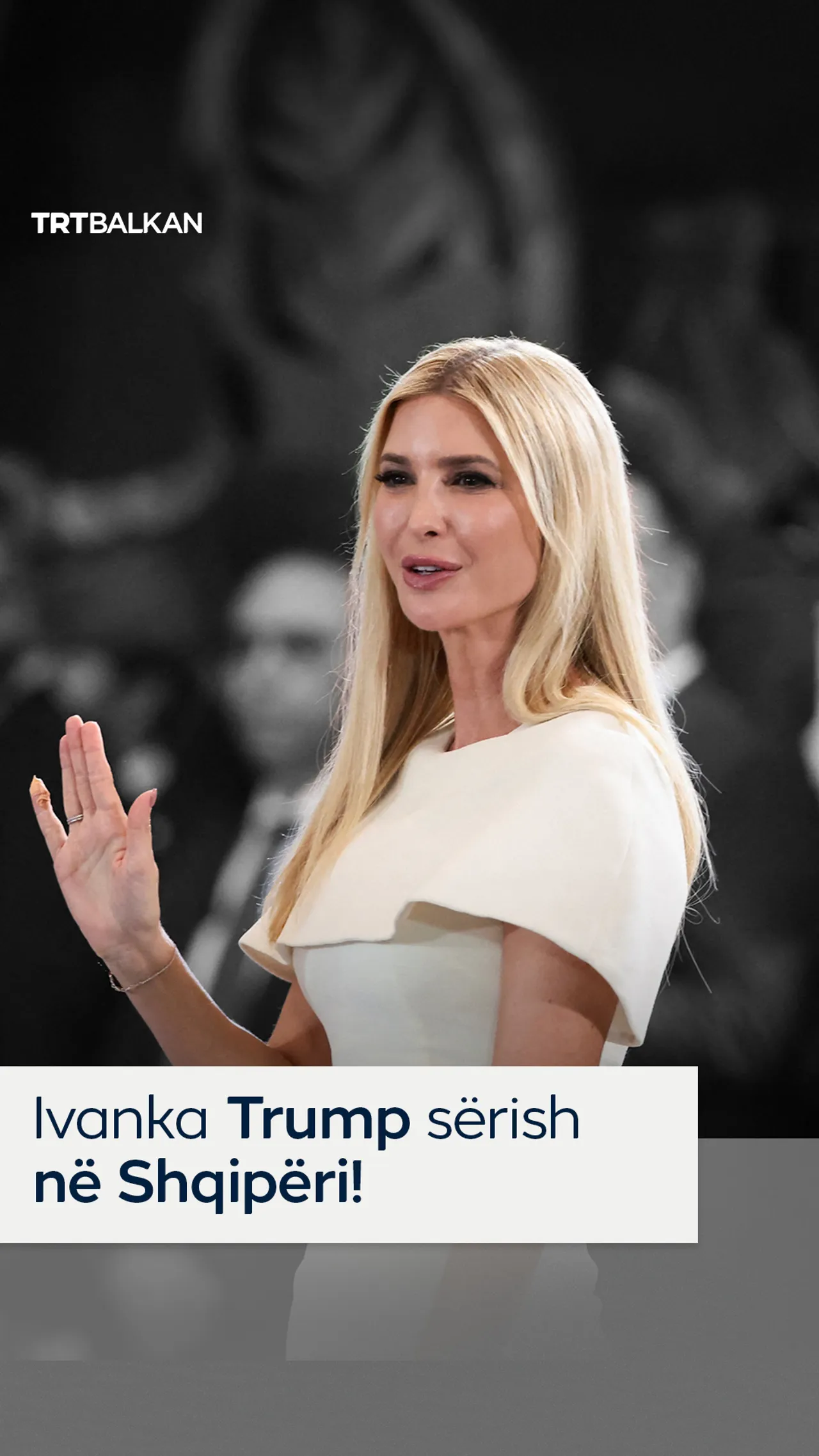 Ivanka Trump sërish në Shqipëri!