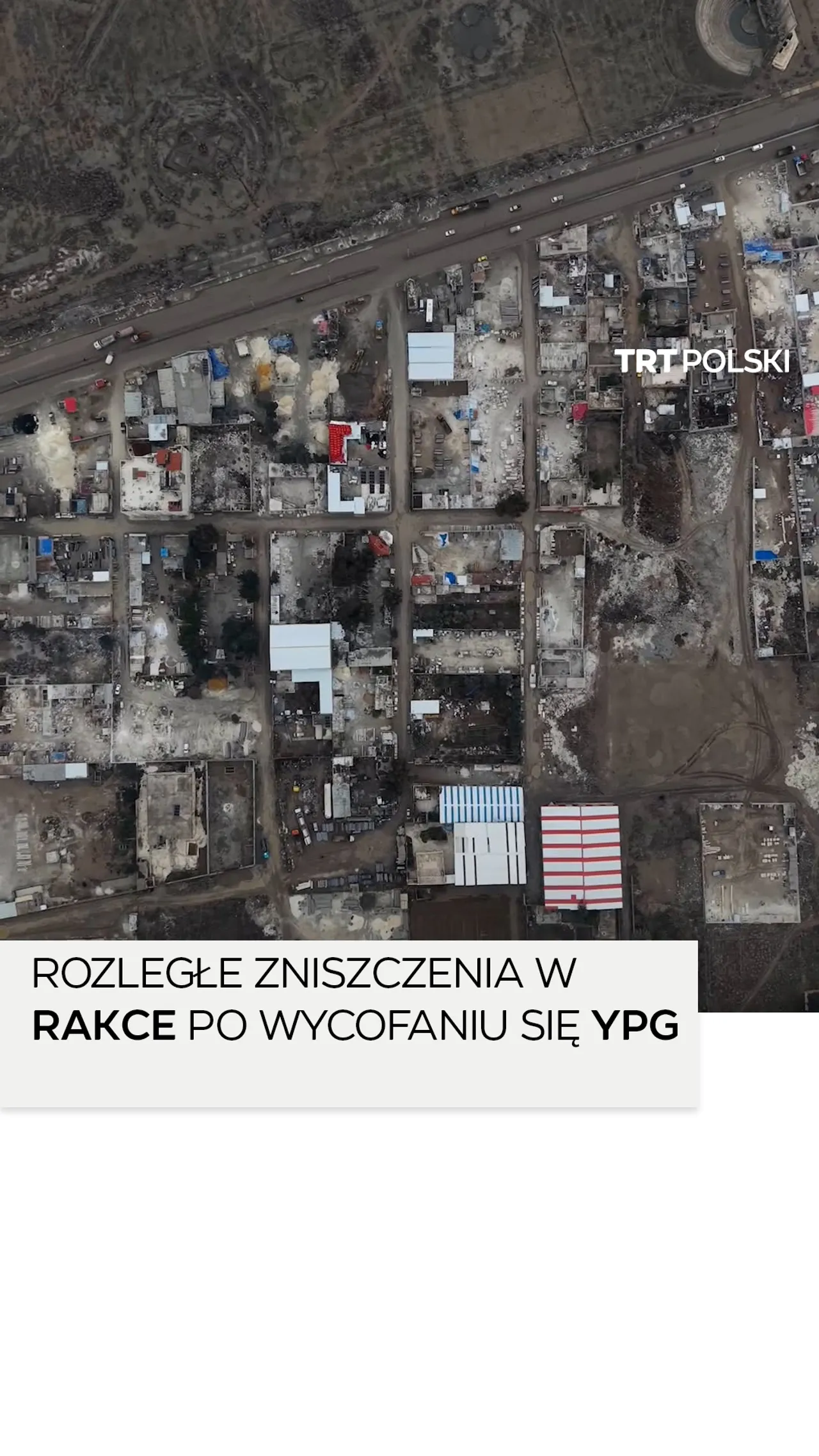 Rozległe zniszczenia w Rakce po wycofaniu się YPG