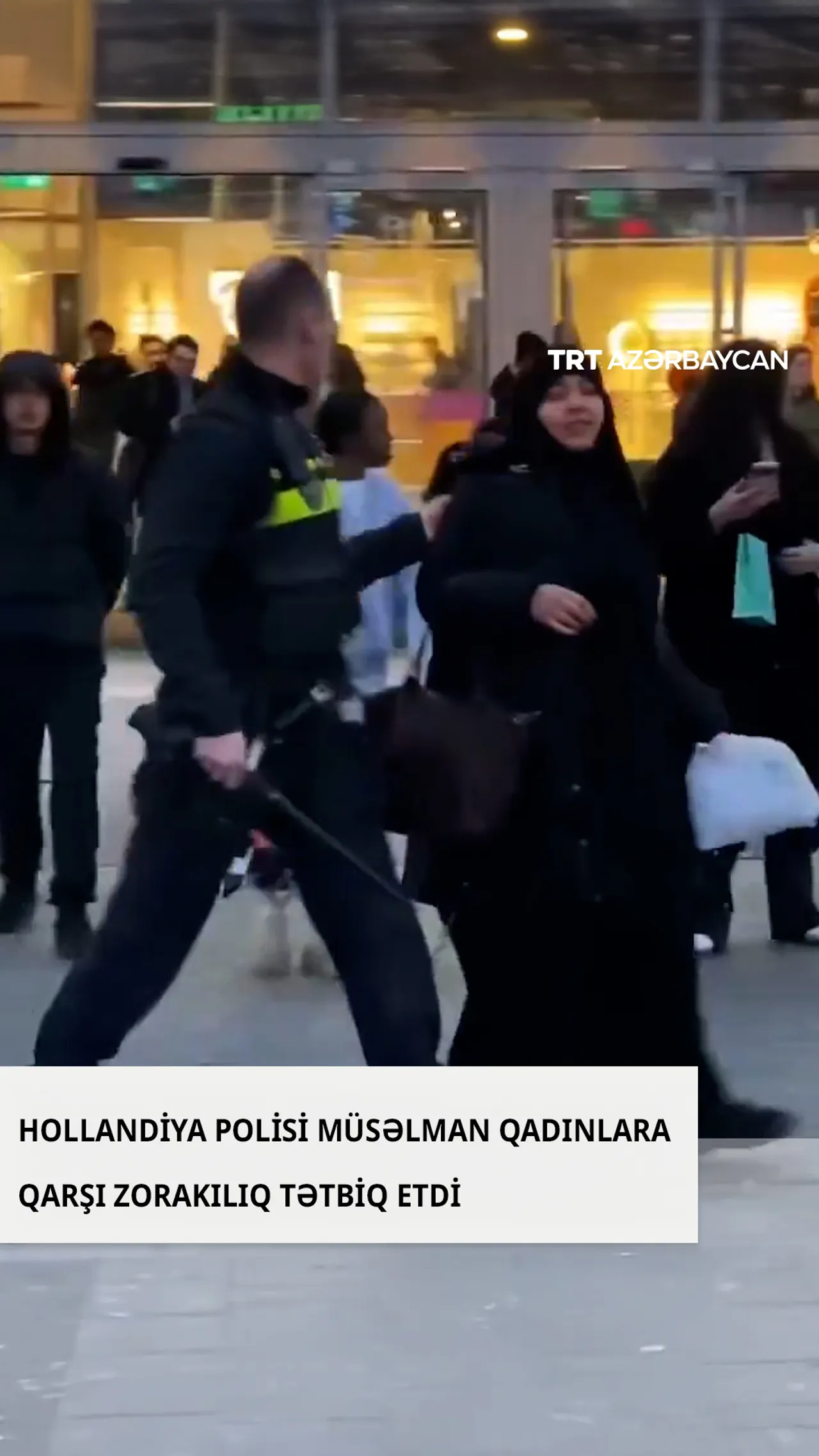 Hollandiya polisi Utrextdə iki müsəlman qadına qarşı zorakılıq tətbiq etdi
