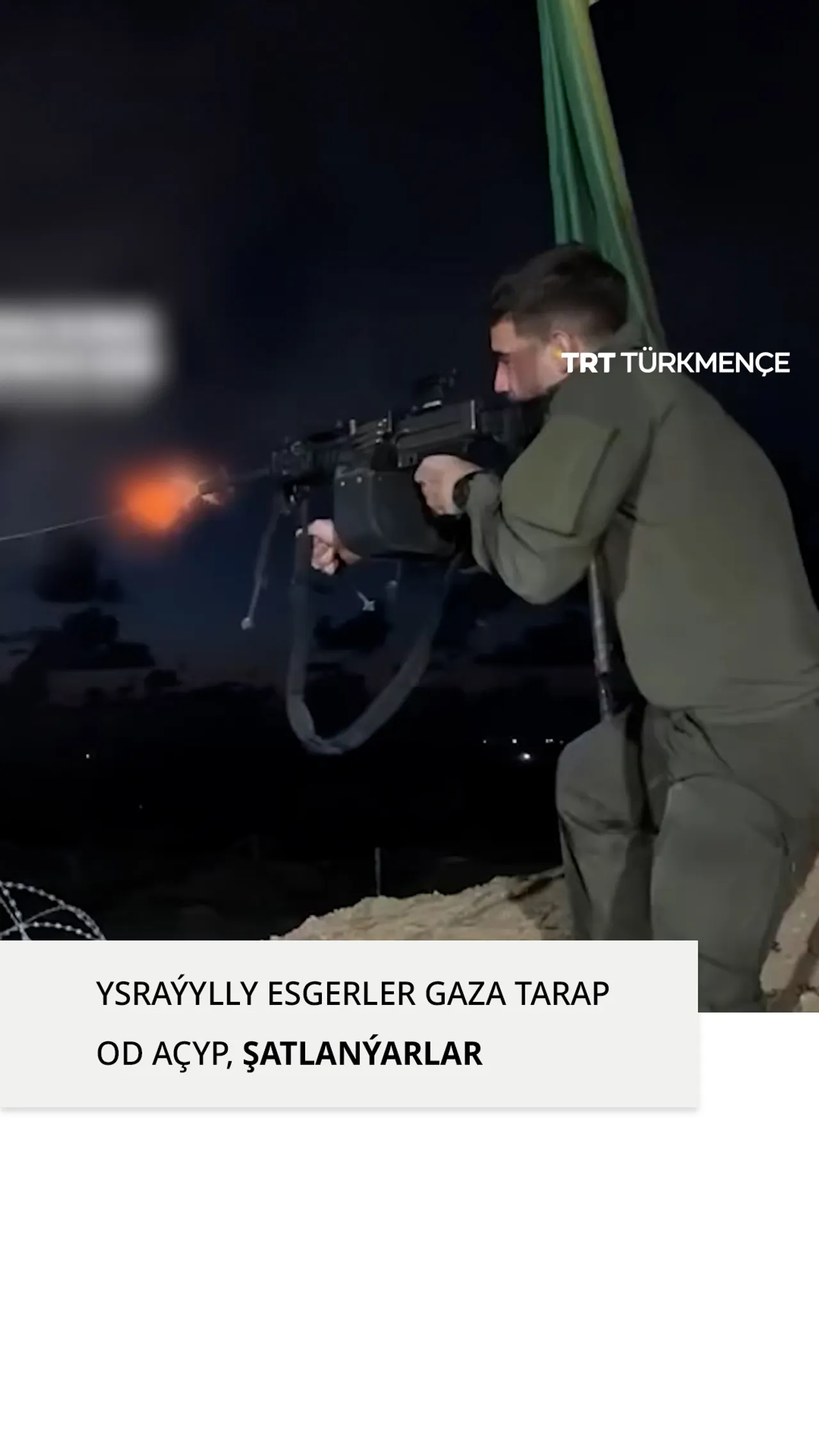 YSRAÝYLLY ESGERLER GAZA TARAP OD AÇYP, ŞATLANÝARLAR