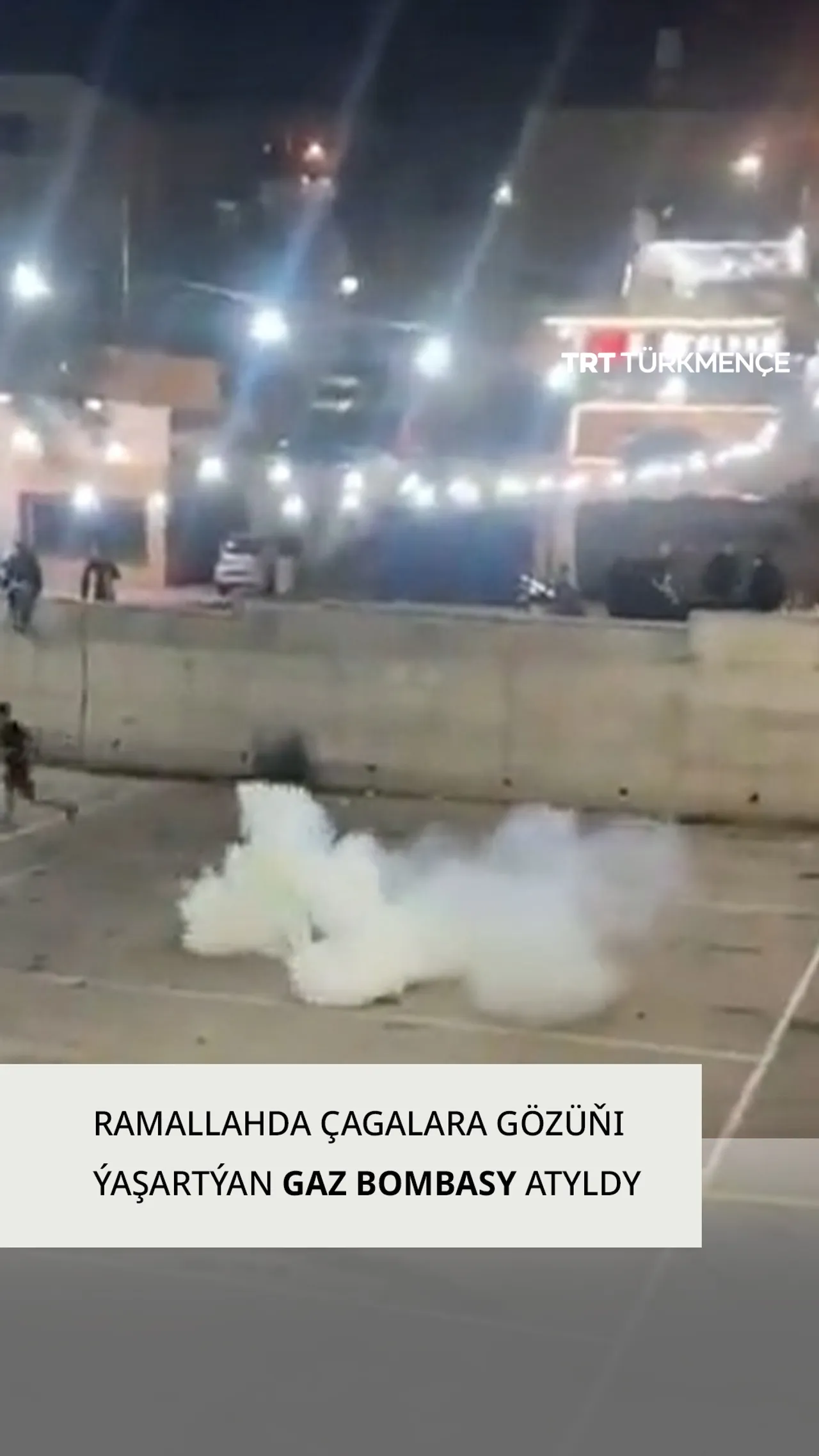 RAMALLAHDA ÇAGALARA GÖZÜŇI ÝAŞARTÝAN GAZ BOMBASY ATYLDY