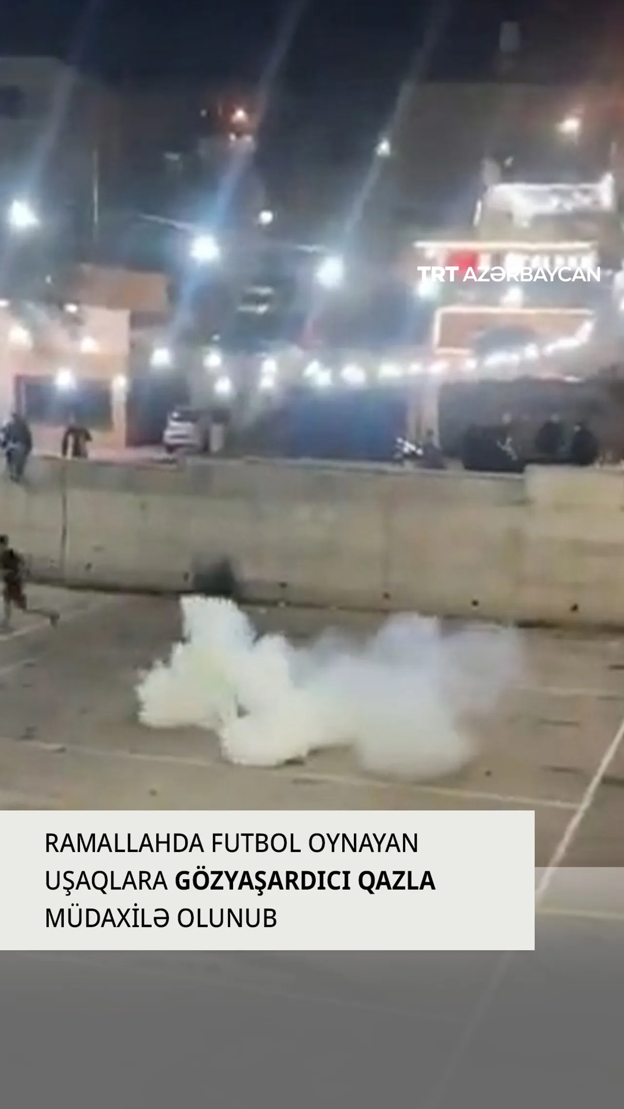 İsrail qüvvələri Ramazan ayında futbol oynayan uşaqlara qarşı gözyaşardıcı qazdan istifadə edib