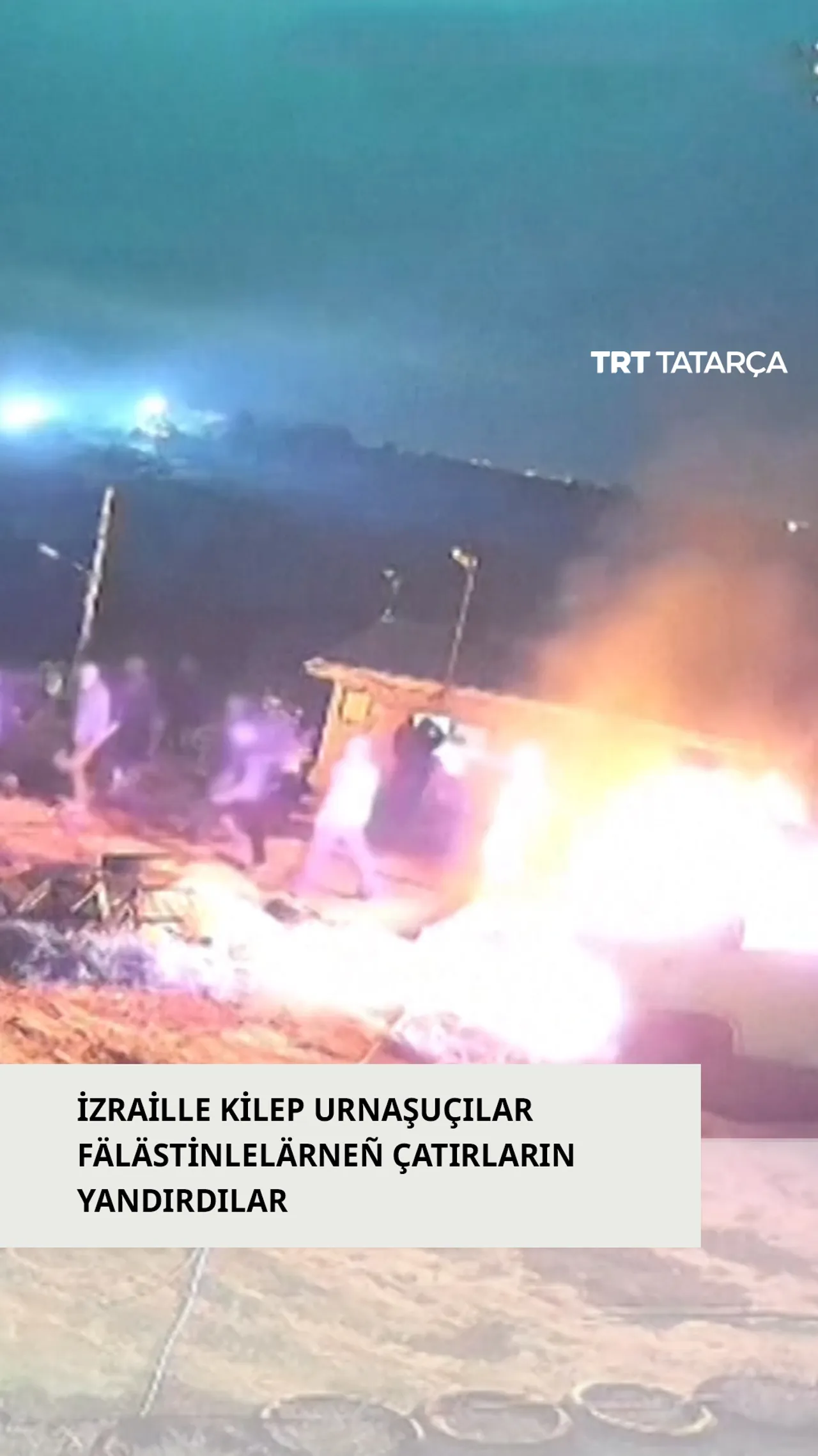 İzraille kilep urnaşuçılar fälästinlelärneñ çatırların yandırdılar