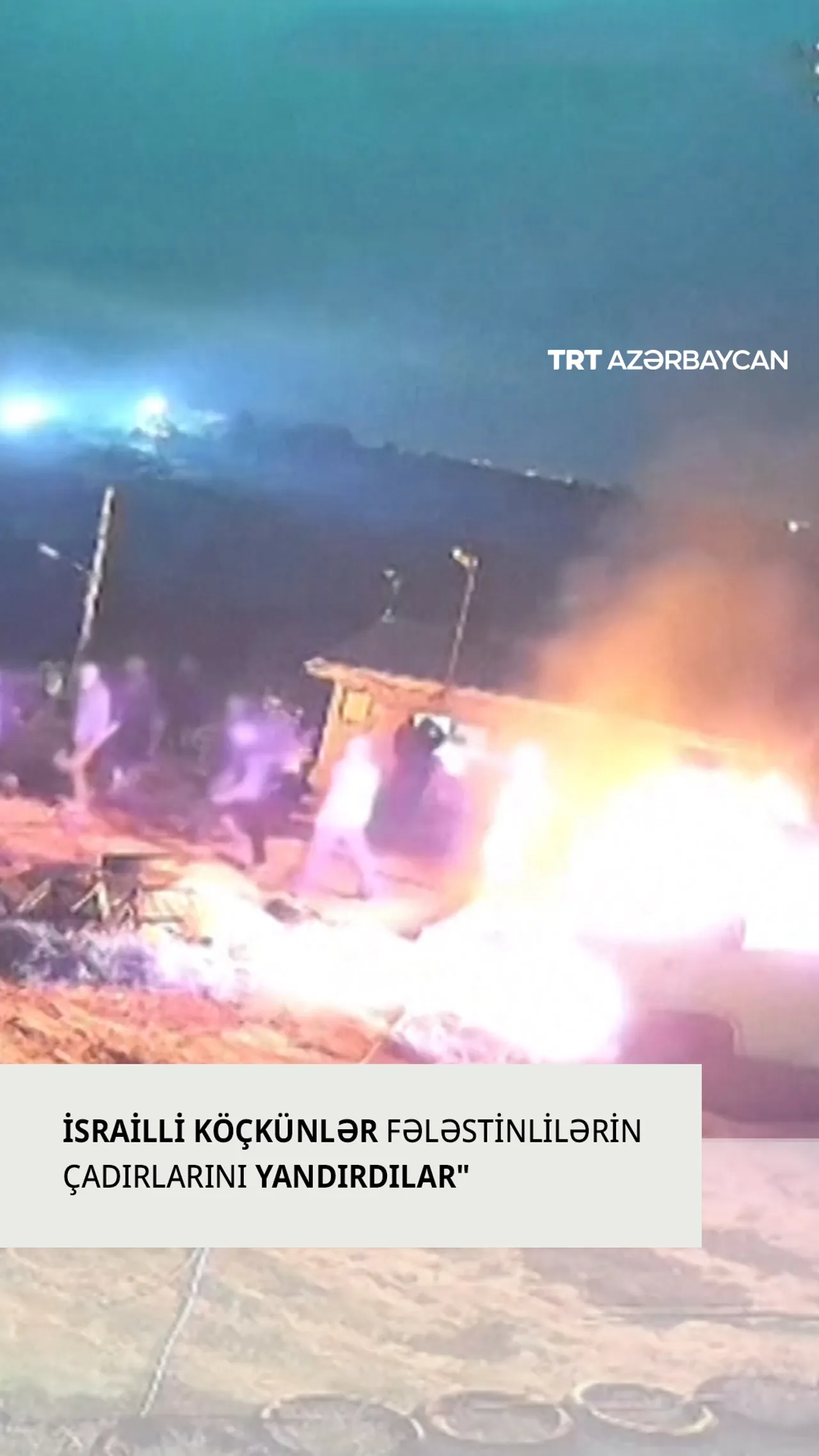 İsrailli köçkünlər İordan çayının qərb sahilində çadırlar və nəqliyyat vasitələrini yandırdılar