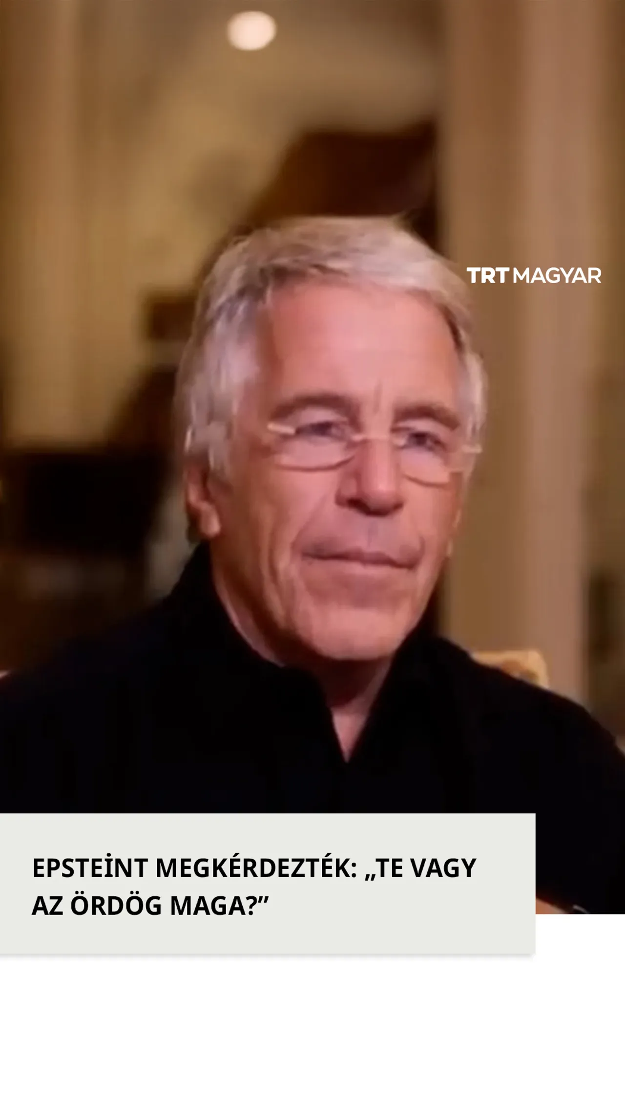 Epsteint megkérdezték: „Te vagy az ördög maga?”