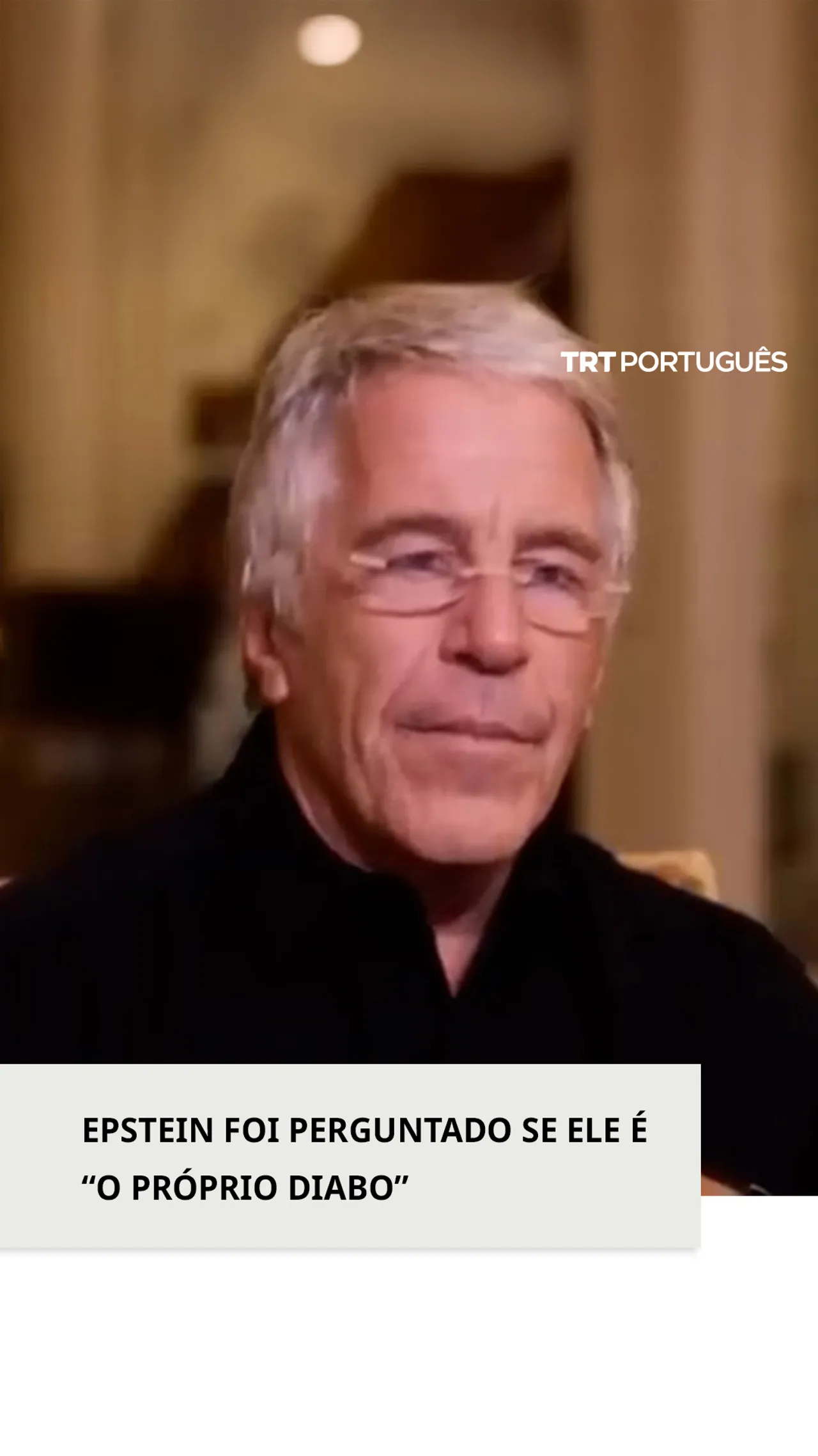 Numa entrevista recentemente divulgada, Epstein foi questionado se era "o próprio diabo"