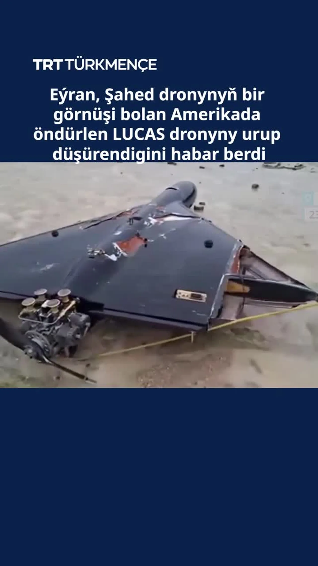 Eýran Şahed dronynyň bir görnüşi bolan Amerikada öndürlen LUCAS dronyny urup düşürdi