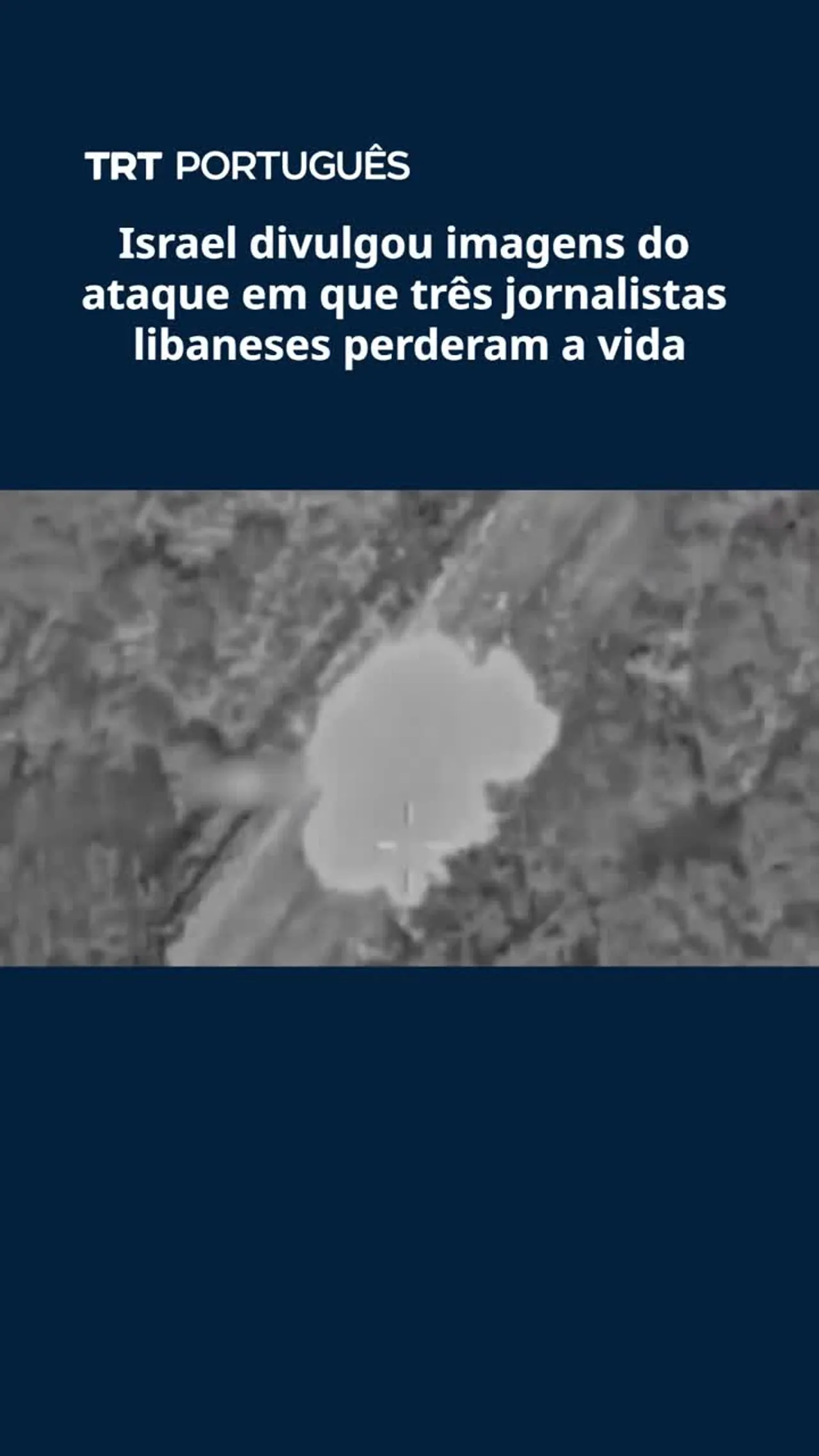 Israel divulgou imagens do ataque em que três jornalistas libaneses perderam a vida