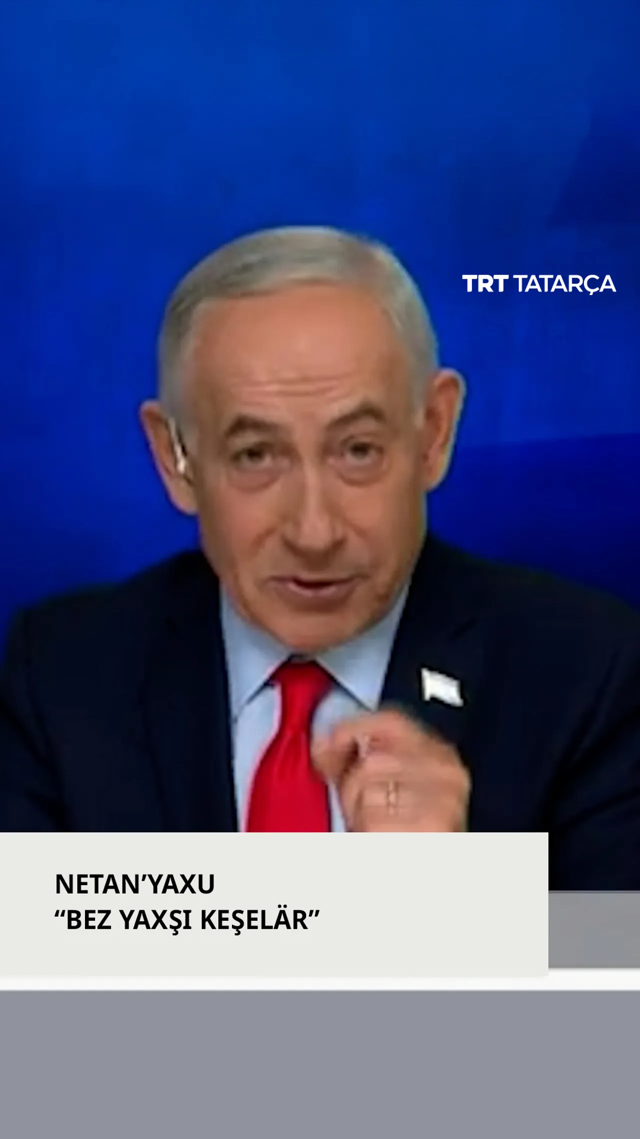 Netan'yaxu:"Bez yaxşı keşelär"