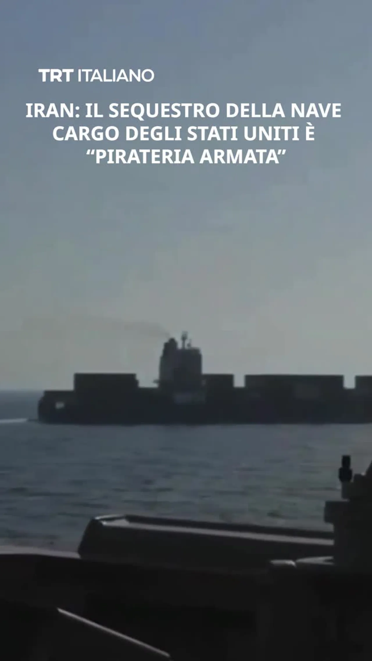 Iran: "Il Sequestro della Nave Cargo degli Stati Uniti "Pirateria armata"